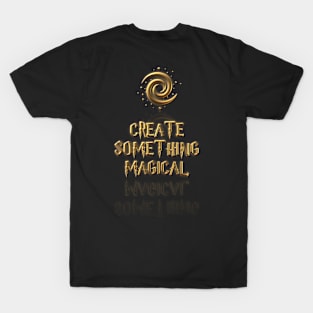 Create something Magical T-Shirt